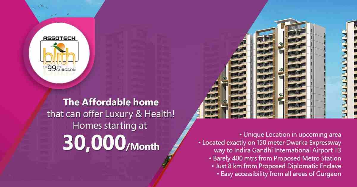 Live in affordable home that will offer you luxury & health at Assotech Blith in Gurgaon Update